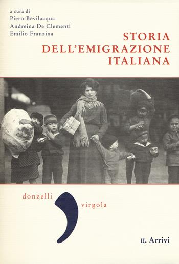 Storia dell'emigrazione italiana. Vol. 2: Arrivi  - Libro Donzelli 2017, Virgola | Libraccio.it