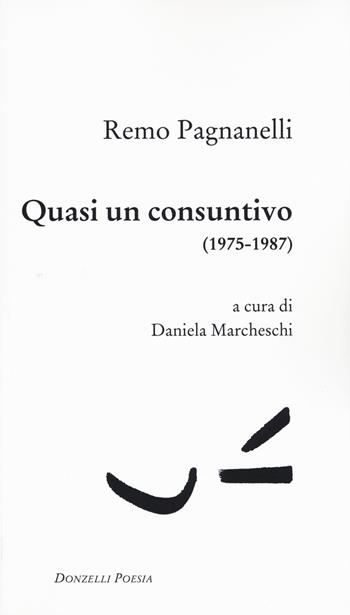 Quasi un consuntivo (1975-1987) - Remo Pagnanelli - Libro Donzelli 2017, Poesia | Libraccio.it