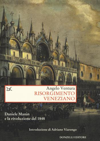 Risorgimento veneziano. Daniele Manin e la rivoluzione del 1848 - Angelo Ventura - Libro Donzelli 2017, Saggi. Storia e scienze sociali | Libraccio.it