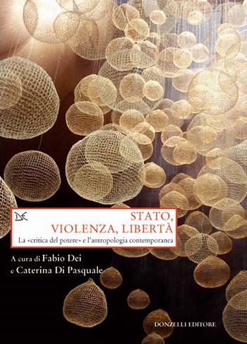 Stato, violenza, libertà. La «critica del potere» e l'antropologia contemporanea  - Libro Donzelli 2017, Saggi. Storia e scienze sociali | Libraccio.it