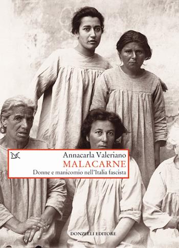 Malacarne. Donne e manicomio nell'Italia fascista - Annacarla Valeriano - Libro Donzelli 2017, Saggi. Storia e scienze sociali | Libraccio.it