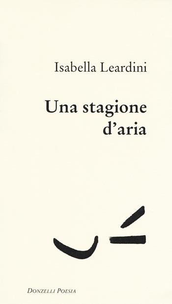 Una stagione d'aria - Isabella Leardini - Libro Donzelli 2017, Poesia | Libraccio.it