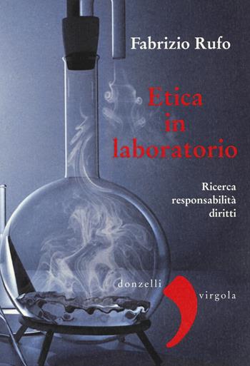 Etica in laboratorio. Ricerca, responsabilità, diritti - Fabrizio Rufo - Libro Donzelli 2017, Virgola | Libraccio.it