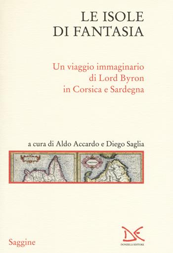 Le isole di fantasia. Un viaggio immaginario di Lord Byron in Corsica e Sardegna  - Libro Donzelli 2018, Saggine | Libraccio.it