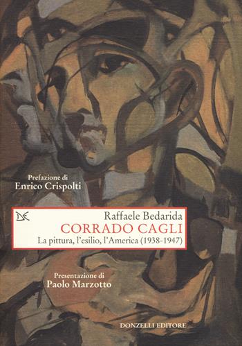 Corrado Cagli. La pittura, l'esilio, l'America (1938-1947) - Raffaele Bedarida - Libro Donzelli 2018, Saggi. Storia e scienze sociali | Libraccio.it
