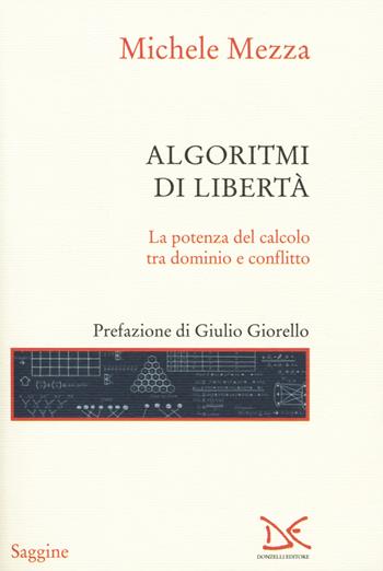 Algoritmi di libertà. La potenza del calcolo tra dominio e conflitto - Michele Mezza - Libro Donzelli 2018, Saggine | Libraccio.it