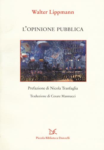 L' opinione pubblica. Nuova ediz. - Walter Lippmann - Libro Donzelli 2018, Piccola Biblioteca Donzelli | Libraccio.it