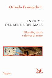 In nome del bene e del male. Filosofia, laicità e ricerca di senso