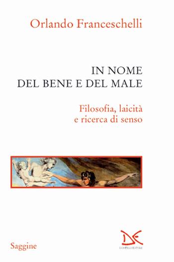 In nome del bene e del male. Filosofia, laicità e ricerca di senso - Orlando Franceschelli - Libro Donzelli 2018, Saggine | Libraccio.it