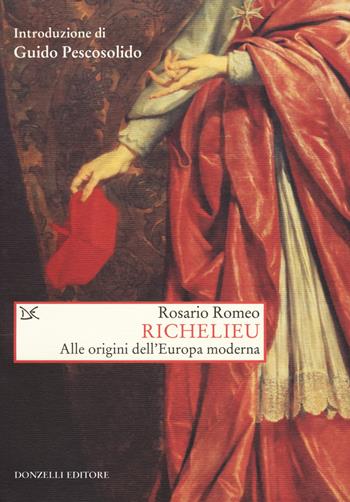 Richelieu. Alle origini dell'Europa moderna - Rosario Romeo - Libro Donzelli 2018, Saggi. Storia e scienze sociali | Libraccio.it