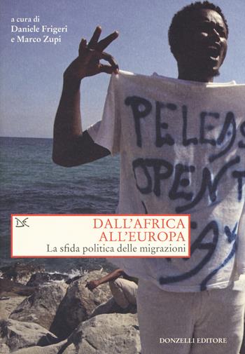 Dall'Africa all'Europa. La sfida politica delle migrazioni  - Libro Donzelli 2018, Saggi. Storia e scienze sociali | Libraccio.it