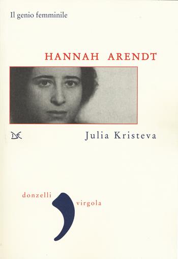 Hannah Arendt. Il genio femminile - Julia Kristeva - Libro Donzelli 2018, Virgola | Libraccio.it