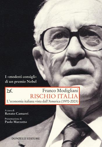 Rischio Italia. L'economia italiana vista dall'America (1970-2003) - Franco Modigliani - Libro Donzelli 2018, Saggi. Storia e scienze sociali | Libraccio.it