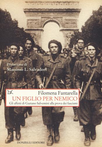 Un figlio per nemico. Gli affetti di Gaetano Salvemini alla prova dei fascismi - Filomena Fantarella - Libro Donzelli 2018, Saggi. Storia e scienze sociali | Libraccio.it