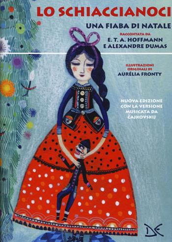 Lo Schiaccianoci. Una fiaba di Natale. Nuova ediz. - Ernst T. A. Hoffmann, Alexandre Dumas, Pëtr Ilic Cajkovskij - Libro Donzelli 2018, Fiabe e storie | Libraccio.it