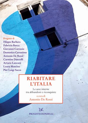 Riabitare l'Italia. Le aree interne tra abbandoni e riconquiste  - Libro Donzelli 2018, Progetti Donzelli | Libraccio.it