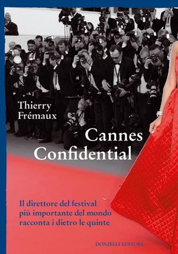 Cannes confidential. Il direttore del festival più importante del mondo racconta i dietro le quinte - Thierry Fremaux - Libro Donzelli 2018, Mele | Libraccio.it