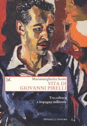 Vita di Giovanni Pirelli. Tra cultura e impegno militante - Mariamargherita Scotti - Libro Donzelli 2018, Saggi. Storia e scienze sociali | Libraccio.it