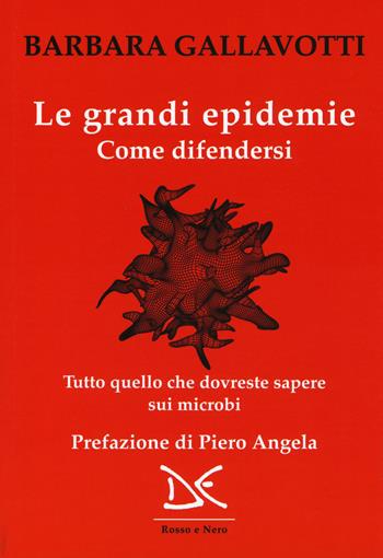 Le grandi epidemie. Come difendersi. Tutto quello che dovreste sapere sui microbi - Barbara Gallavotti, Francesco M. Galassi - Libro Donzelli 2019, Rosso e nero | Libraccio.it