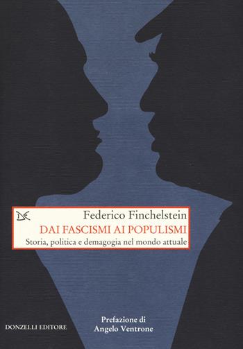 Dai fascismi ai populismi. Storia, politica e demagogia nel mondo attuale - Federico Finchenstein - Libro Donzelli 2019, Saggi. Storia e scienze sociali | Libraccio.it
