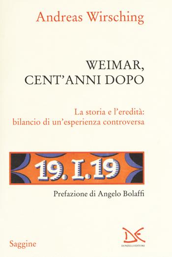 Weimar, cent' anni dopo. La storia e l'eredità: bilancio di un'esperienza controversa - Andreas Wirsching - Libro Donzelli 2019, Saggine | Libraccio.it