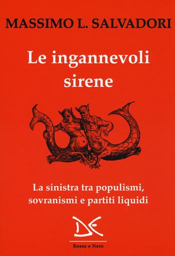 Le ingannevoli sirene. La sinistra tra populismi, sovranismi e partiti liquidi - Massimo L. Salvadori - Libro Donzelli 2019, Rosso e nero | Libraccio.it