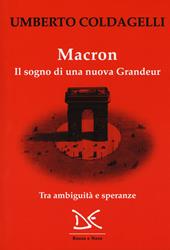 Macron. Il sogno di una nuova grandeur. Tra ambiguità e speranze