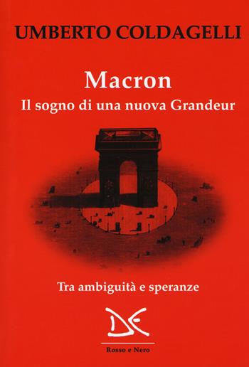 Macron. Il sogno di una nuova grandeur. Tra ambiguità e speranze - Umberto Coldagelli - Libro Donzelli 2019, Rosso e nero | Libraccio.it