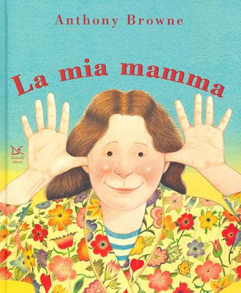 Il mio papà/La mia mamma. Ediz. a colori - Anthony Browne - Libro Donzelli 2019, Album | Libraccio.it