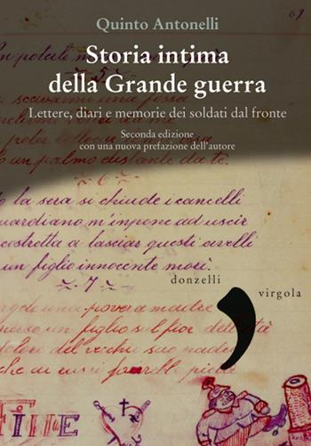 Storia intima della Grande guerra. Lettere, diari e memorie dei soldati dal fronte - Quinto Antonelli - Libro Donzelli 2019, Virgola | Libraccio.it