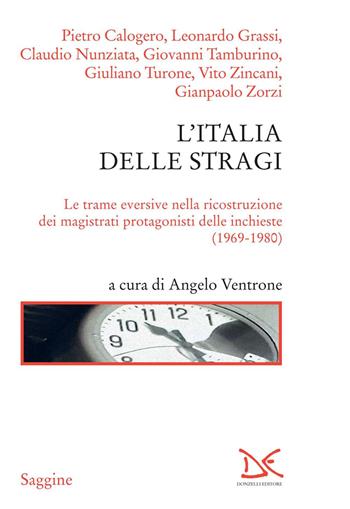 L' Italia delle stragi. Le trame eversive nella ricostruzione dei magistrati protagonisti delle inchieste (1969-1980)  - Libro Donzelli 2019, Saggine | Libraccio.it