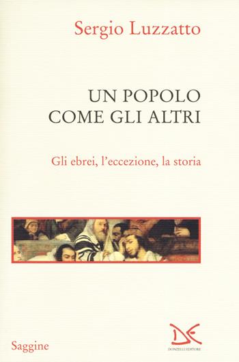 Un popolo come gli altri. Gli ebrei, l'eccezione, la storia - Sergio Luzzatto - Libro Donzelli 2019, Saggine | Libraccio.it