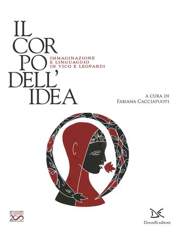 Il corpo dell'idea. Immaginazione e linguaggio in Vico e Leopardi. Ediz. a colori  - Libro Donzelli 2019, Cataloghi | Libraccio.it