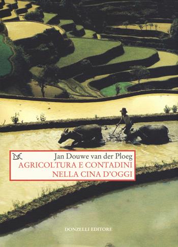 Agricoltura e contadini nella Cina d'oggi - Jan Douwe Van der Ploeg - Libro Donzelli 2019, Saggi. Storia e scienze sociali | Libraccio.it