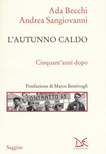 L' autunno caldo. Cinquant'anni dopo - Ada Becchi, Andrea Sangiovanni - Libro Donzelli 2019, Saggine | Libraccio.it