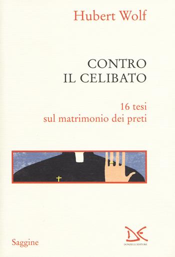 Contro il celibato. 16 tesi sul matrimonio dei preti - Hubert Wolf - Libro Donzelli 2019, Saggine | Libraccio.it