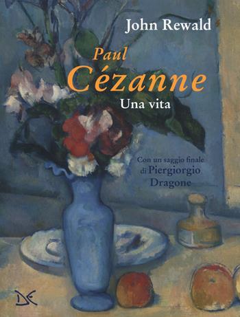 Paul Cézanne. Una vita. Ediz. a colori - John Rewald - Libro Donzelli 2019, Mele | Libraccio.it