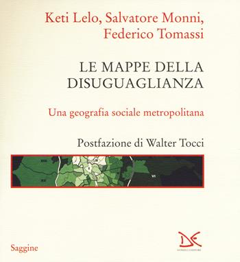 Le mappe della disuguaglianza. Una geografia sociale metropolitana - Keti Lelo, Salvatore Monni, Federico Tomassi - Libro Donzelli 2019, Saggine | Libraccio.it