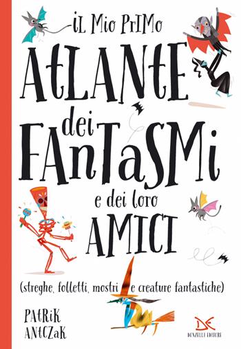 Il mio primo atlante dei fantasmi e dei loro amici (streghe, folletti, mostri e creature fantastiche). Ediz. a colori - Patrik Antczak - Libro Donzelli 2019, Fiabe e storie | Libraccio.it