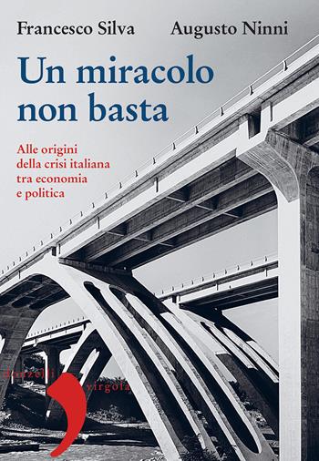 Un miracolo non basta. Alle origini della crisi italiana tra economia e politica - Francesco Silva, Augusto Ninni - Libro Donzelli 2019, Virgola | Libraccio.it