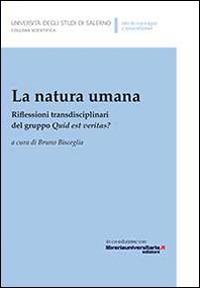 La natura umana. Riflessioni transdisciplinari del gruppo Quid est veritas - Bruno Bisceglia - Libro Università di Salerno 2014 | Libraccio.it