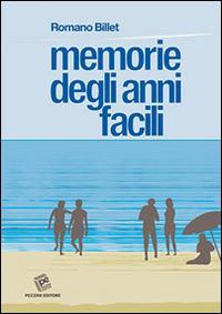 Memorie degli anni facili - Romano Billet - Libro Pezzini 2014 | Libraccio.it