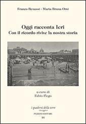 Oggi racconta ieri. Con il ricordo rivive la nostra storia