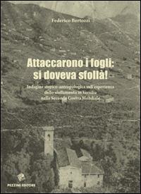 Attaccarono i fogli. Si doveva sfollà. Indagini storico-antropologica sull'esperienza dello sfollamento in Versilia nella seconda guerra mondiale - Federico Bertozzi - Libro Pezzini 2014 | Libraccio.it