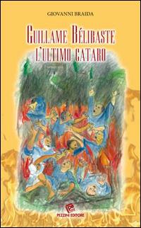 Guillaume Bélibaste. L'ultimo cataro - Giovanni Braida - Libro Pezzini 2014 | Libraccio.it