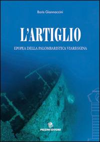 L' artiglio. Epopea della palombaristica viareggina - Boris Giannaccini - Libro Pezzini 2014 | Libraccio.it