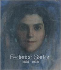 Federico Sartori (1865-1938). Omaggio a Federico Sartori - Antonella Serafini, Giovanna Bacci di Capaci Conti - Libro Pezzini 2009 | Libraccio.it