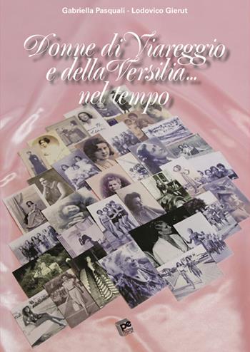 Donne di Viareggio e della Versilia... nel tempo - Gabriella Pasquali, Lodovico Gierut - Libro Pezzini 2015 | Libraccio.it