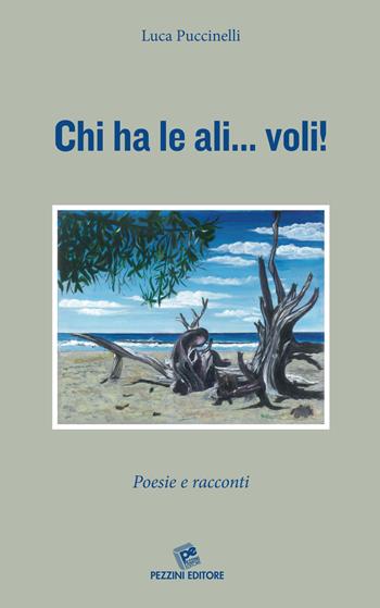 Chi ha le ali... voli! Poesie e racconti - Luca Puccinelli - Libro Pezzini 2015 | Libraccio.it