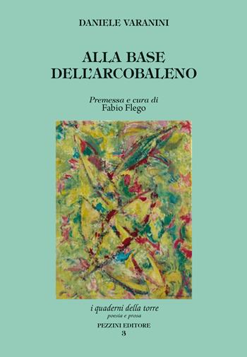 Alla base dell'arcobaleno - Daniele Varanini - Libro Pezzini 2015, Quaderni della torre | Libraccio.it